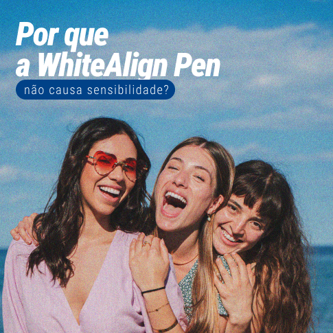 Por que a WhiteAlign Pen não causa sensibilidade?